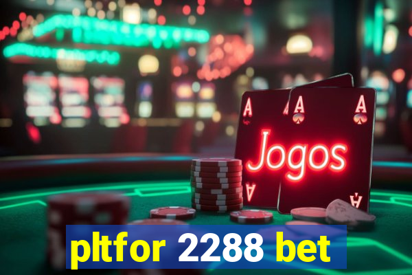 pltfor 2288 bet